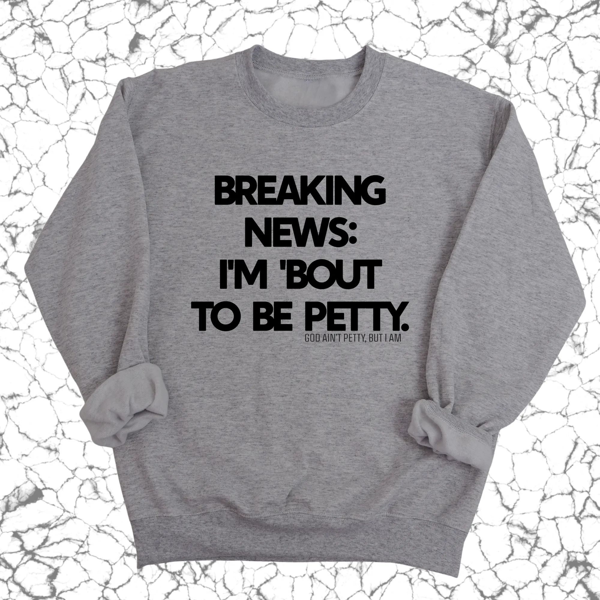 Breaking News: I'm 'bout to be Petty Unisex Sweatshirt