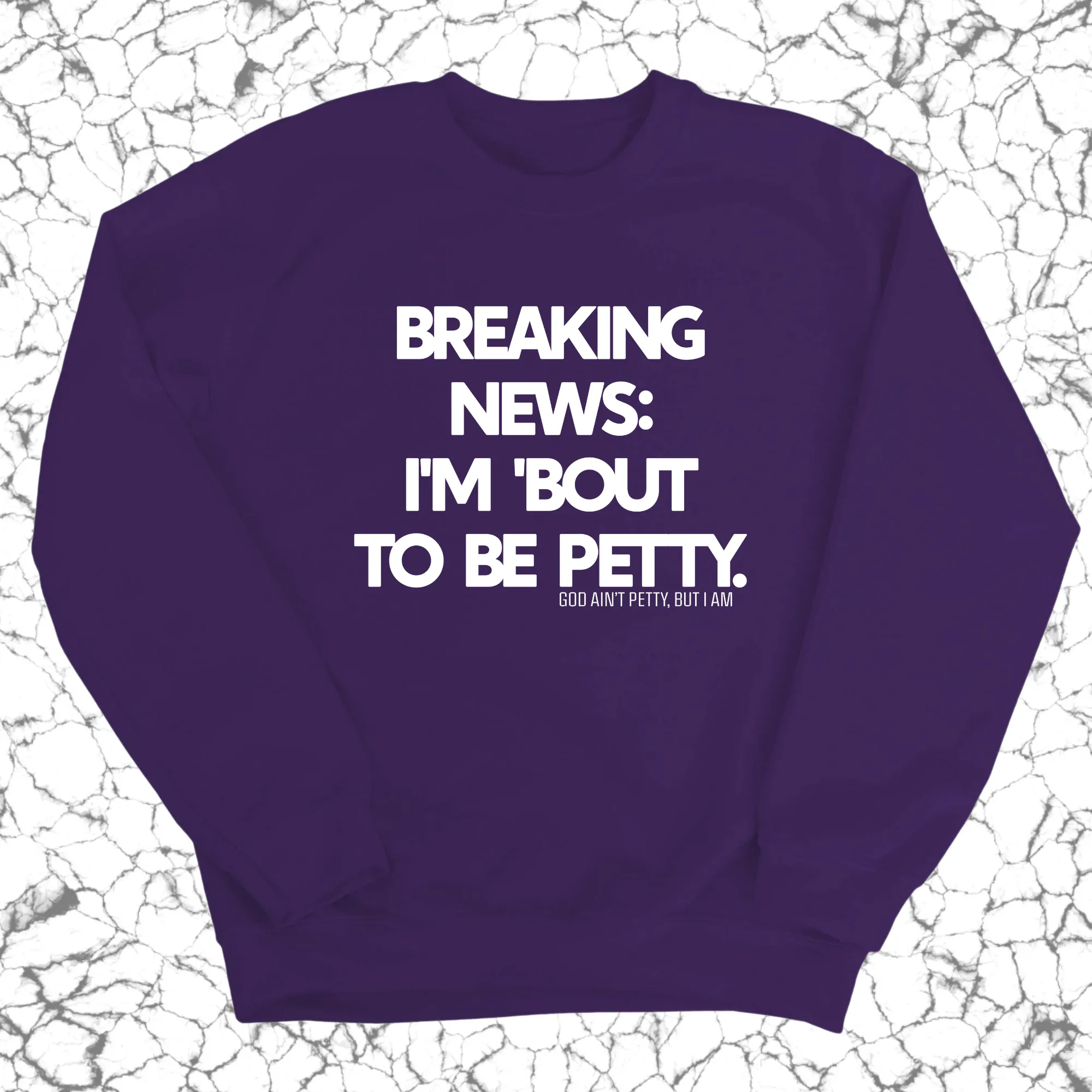Breaking News: I'm 'bout to be Petty Unisex Sweatshirt
