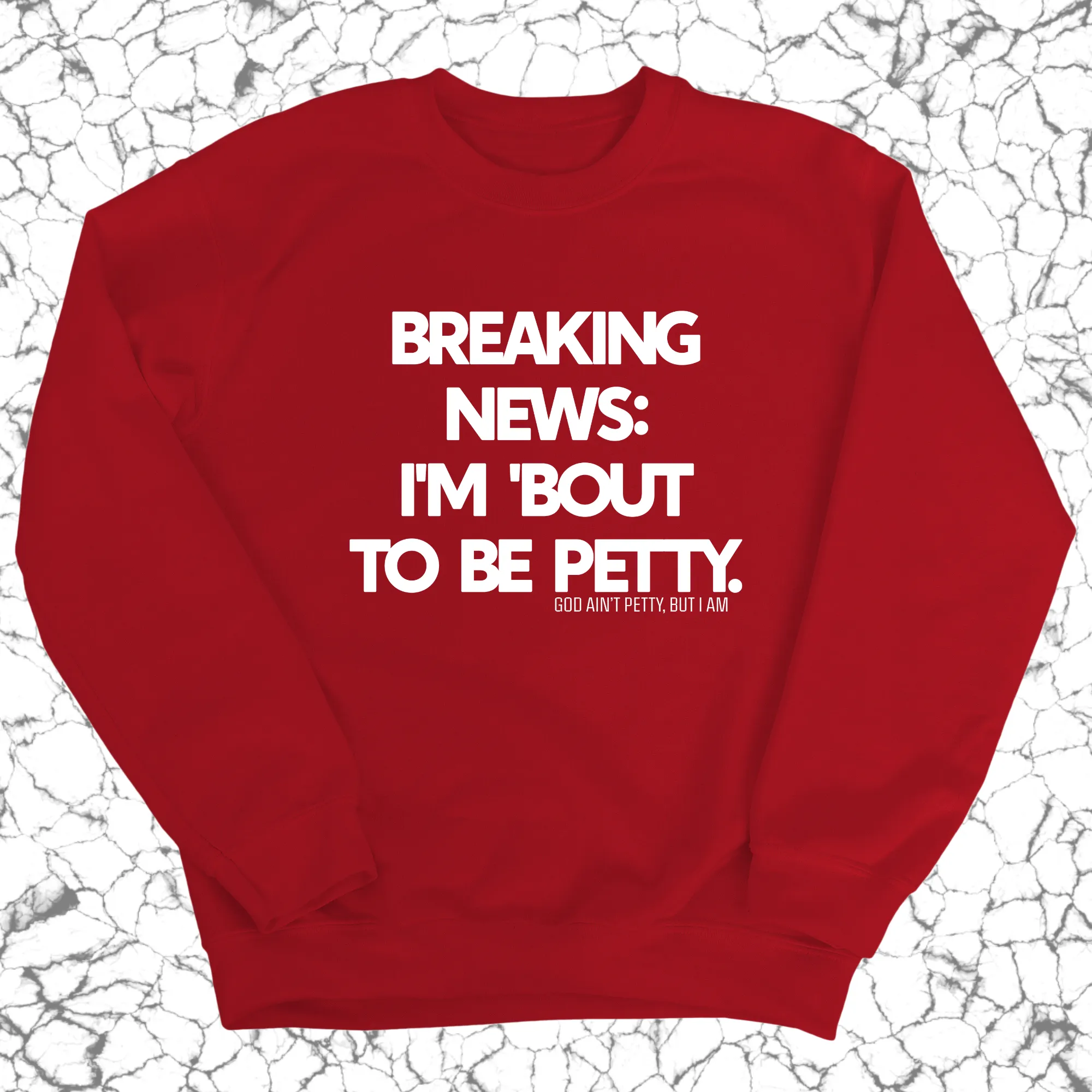 Breaking News: I'm 'bout to be Petty Unisex Sweatshirt