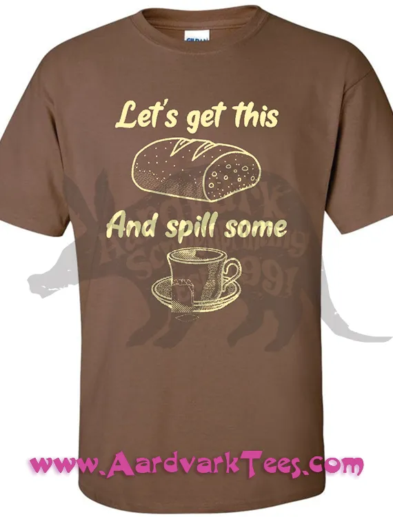 Let's Get This Bread and Spill Some Tea - Office Humor T-Shirt